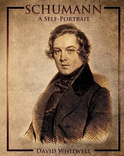 Schumann: A Self-Portrait In His Own Words von Whitwell Books