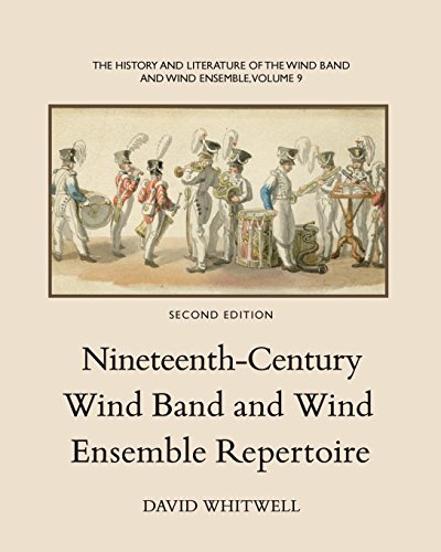 The History and Literature of the Wind Band and Wind Ensemble: Nineteenth-Century Wind Band and Wind Ensemble Repertoire von Whitwell Books