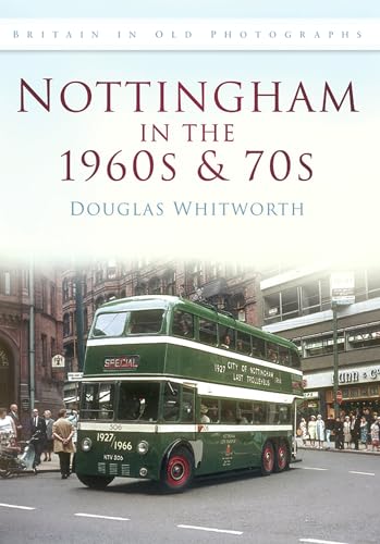 Nottingham in the 1960s & 70s: Britain in Old Photographs