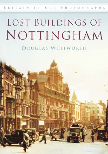 The Lost Buildings of Nottingham: Britain in Old Photographs von The History Press