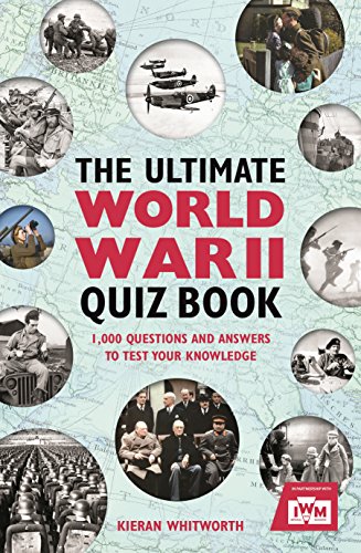 The Ultimate World War II Quiz Book: 1,000 Questions and Answers to Test Your Knowledge