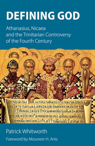 Defining God: Athanasius, Nicaea and the Trinitarian Controversy of the Fourth Century von Sacristy Press