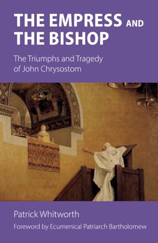 The Empress and the Bishop: The Triumphs and Tragedy of John Chrysostom The Empress and the Bishop: The Triumphs and Tragedy of John Chrysostom von Sacristy Press