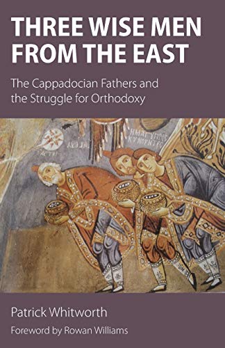 Three Wise Men from the East: The Cappadocian Fathers and the Struggle for Orthodoxy von Sacristy Press