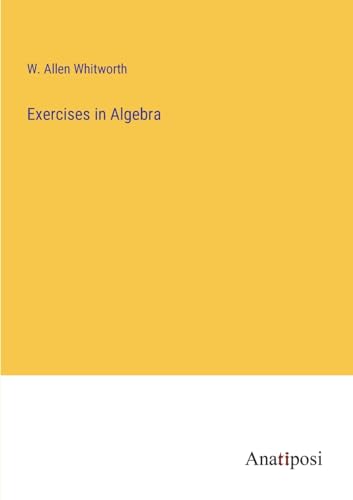 Exercises in Algebra von Anatiposi Verlag