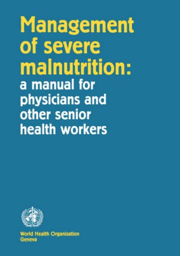 Management of Severe Malnutrition: A Manual for Physicians and Other Senior Health Workers von WORLD HEALTH ORGN