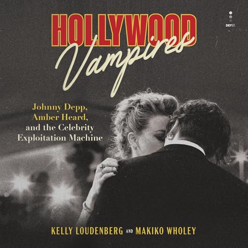 Hollywood Vampires: Johnny Depp, Amber Heard and the Celebrity Exploitation Machine von Blackstone Pub