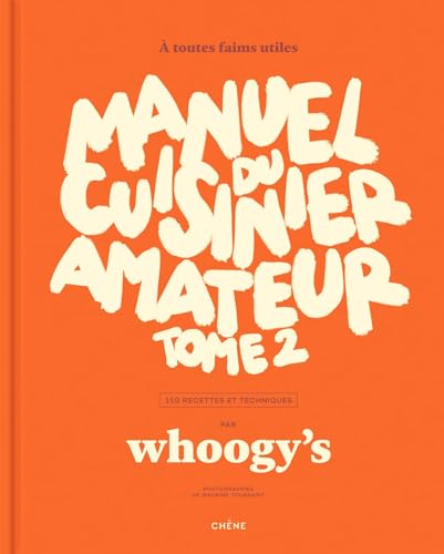 Manuel du cuisinier amateur Tome 2: À toutes faims utiles - 150 recettes et techniques von LE CHENE