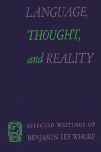 Language, Thought, and Reality: Selected Writings of Benjamin Lee Whorf