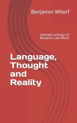 Language, Thought and Reality: Selected writings of Benjamin Lee Whorf