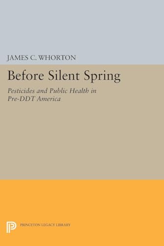 Before Silent Spring: Pesticides and Public Health in Pre-DDT America (Princeton Legacy Library)