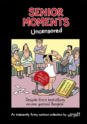 Senior Moments: Uncensored: An indecently funny cartoon collection by Whyatt