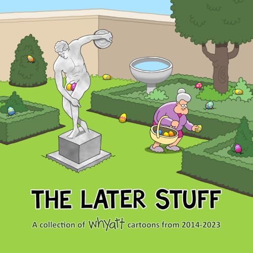 The Later Stuff: A Collection of Whyatt Cartoons from 2014-2023 von Tim Whyatt