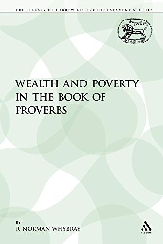 Wealth and Poverty in the Book of Proverbs (The Library of Hebrew Bible/Old Testament Studies, Band 99)