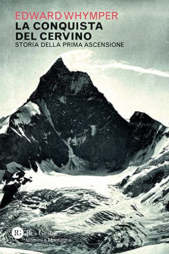 La conquista del Cervino. Storia della prima ascensione (Uomini e montagne) von Res Gestae
