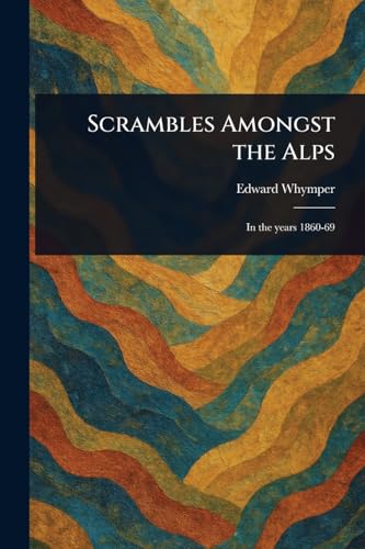 Scrambles Amongst the Alps von Anson Street Press