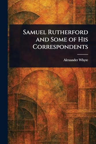 Samuel Rutherford and Some of His Correspondents von Anson Street Press