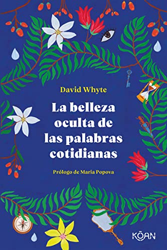 La belleza oculta de las palabras cotidianas: The Solace, Nourishment and Underlying Meaning of Everyday Words (Koan) von EDICIONES KOAN