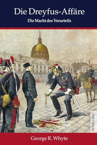 Die Dreyfus-Affäre: Die Macht des Vorurteils- Mit einem Vorwort von Sir Martin Gilbert- Übersetzt aus dem Englischen von Oliver Mallick von Lang, Peter GmbH