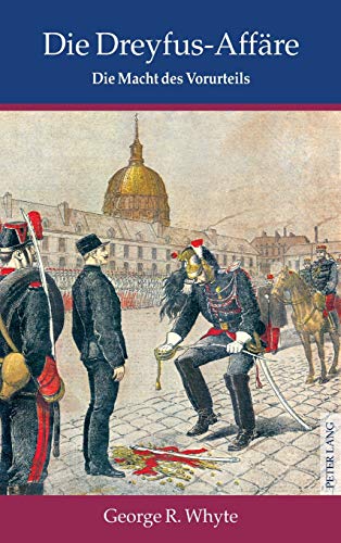 Die Dreyfus-Affäre: Die Macht des Vorurteils- Mit einem Vorwort von Sir Martin Gilbert- Übersetzt aus dem Englischen von Oliver Mallick