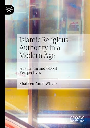 Islamic Religious Authority in a Modern Age: Australian and Global Perspectives von Palgrave Macmillan