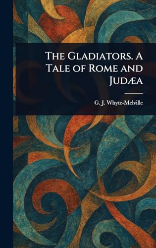 The Gladiators. A Tale of Rome and Judæa von Anson Street Press