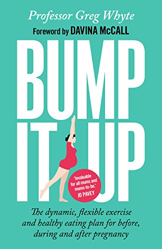 Bump It Up: The Dynamic, Flexible Exercise and Healthy Eating Plan For Before, During and After Pregnancy von Bantam Press
