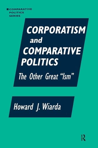 Corporatism and Comparative Politics: The Other Great "Ism" (Comparative Politics (Paperback)) (Comparative Politics (Armonk, N.Y.).)