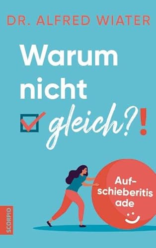 Warum nicht gleich?!: Aufschieberitis ade