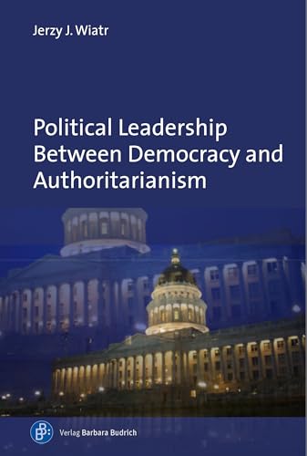 Political Leadership Between Democracy and Authoritarianism: Comparative and Historical Perspectives