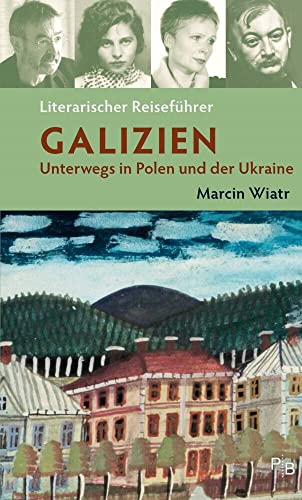 Literarischer Reiseführer Galizien: Unterwegs in Polen und der Ukraine (Potsdamer Bibliothek östliches Europa - Kulturreisen)