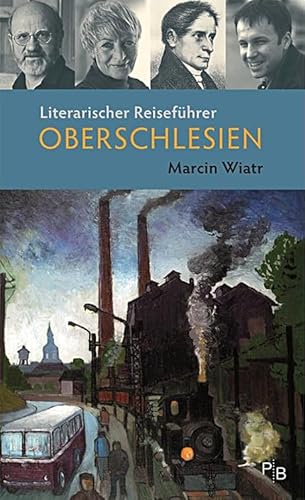 Literarischer Reiseführer Oberschlesien: Fünf Touren durch das barocke, (post)industrielle, grüne, mystische Grenzland (Potsdamer Bibliothek östliches Europa - Kulturreisen) von Deutsches Kulturforum östliches Europa