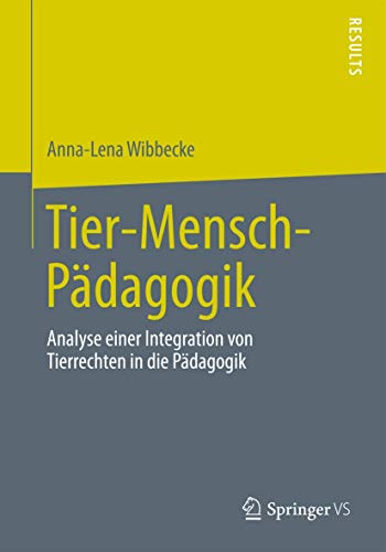 Tier-Mensch-Pädagogik: Analyse einer Integration von Tierrechten in die Pädagogik von Springer VS