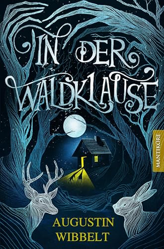 In der Waldklause - Märchen für kleine und große Kinder bis zu 80 Jahre und darüber: Exklusive gebundene und illustrierte Gesamtausgabe von Mantikore Verlag