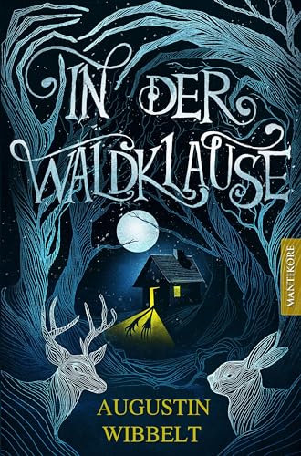 In der Waldklause - Märchen für kleine und große Kinder bis zu 80 Jahre und darüber: Exklusive gebundene und illustrierte Gesamtausgabe