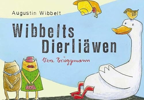 Wibbelts Dierliäwen: Illustriert von Vera Brüggemann