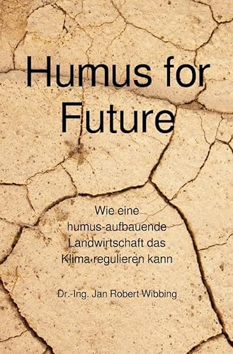 Humus for Future: Wie eine humus-aufbauende Landwirtschaft das Klima regulieren kann von epubli