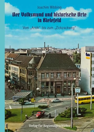 Der Volksmund und historische Orte in Bielefeld: Vom »Antik« bis zum »Zickzackweg«