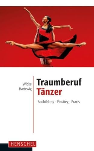 Traumberuf Tänzer: Ausbildung, Einstieg, Praxis von Henschel Verlag