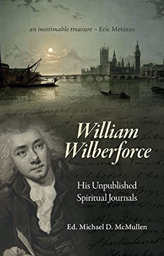 William Wilberforce: His Unpublished Spiritual Journals (Biography) von Christian Heritage