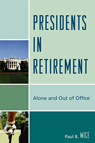 Presidents in Retirement: Alone and Out of the Office Presidents in Retirement: Alone and Out of the Office