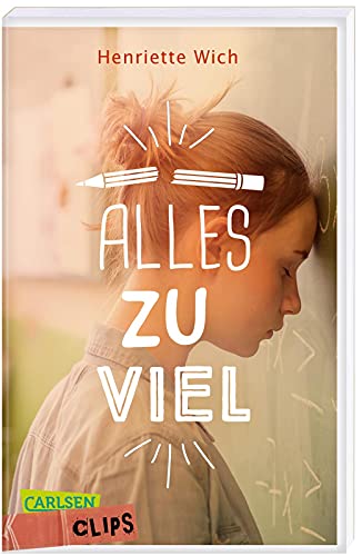 Carlsen Clips: Alles zu viel: Sensibler Jugendroman ab 13 über Leistungsdruck in der Schule | In kurzer, einfacher Sprache, ideal für den Unterricht