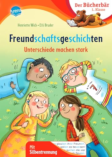 Freundschaftsgeschichten. Unterschiede machen stark: Der Bücherbär: Erstlesebuch; Freundschaftsgeschichten für die 1. Klasse, mit Silbentrennung zum ... Bücherbär: 1. Klasse. Mit Silbentrennung)