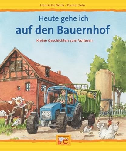 Heute gehe ich auf den Bauernhof (Kleine Geschichten zum Vorlesen) von Ellermann Heinrich Verlag
