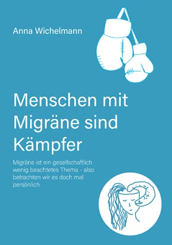 Menschen mit Migräne sind Kämpfer: Migräne ist ein gesellschaftlich wenig beachtetes Thema - also betrachten wir es doch mal persönlich (Migräne Kämpfer)