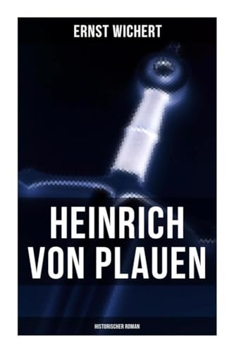 Heinrich von Plauen (Historischer Roman): Eine Geschichte aus dem deutschen Osten von Musaicum Books