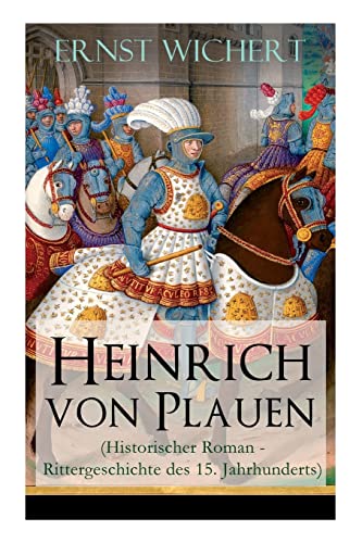 Heinrich von Plauen (Historischer Roman - Rittergeschichte des 15. Jahrhunderts): Eine Geschichte aus dem deutschen Osten von E-Artnow