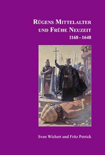 Rügens Geschichte von den Anfängen bis zur Gegenwart in fünf Teilen: Teil 2: Rügens Mittelalter und Frühe Neuzeit 1168-1648