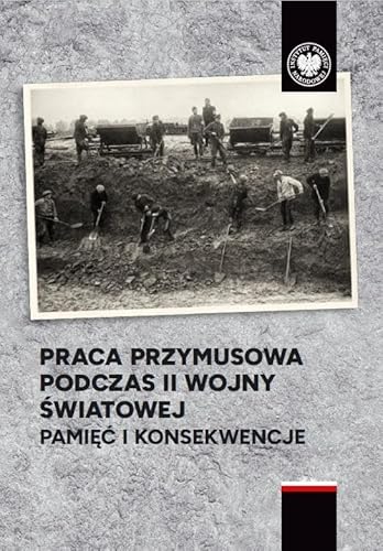 Praca przymusowa podczas II wojny światowej: Pamięć i konsekwencje von IPN