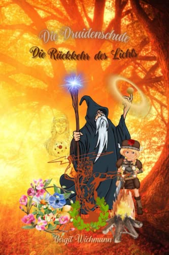 Die Druidenschule: Die Rückkehr des Lichts (Rituale, Bräuche und Traditionen der Kelten und Germanen (Keltische und germanische Geschichte für Kinder), Band 2)